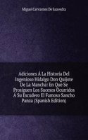 Adiciones A La Historia Del Ingenioso Hidalgo Don Quijote De La Mancha: En Que Se Prosiguen Los Sucesos Ocurridos A Su Escudero El Famoso Sancho Panza (Spanish Edition)