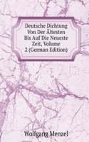 Deutsche Dichtung Von Der Altesten Bis Auf Die Neueste Zeit, Volume 2 (German Edition)