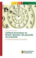 Colônia Ucraniana no Brasil. Dorizon: do passado ao presente