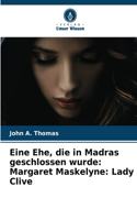 Eine Ehe, die in Madras geschlossen wurde: Margaret Maskelyne: Lady Clive