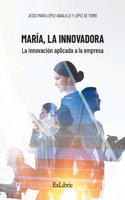 María, la Innovadora. La innovación aplicada a la empresa