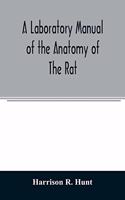 A laboratory manual of the anatomy of the rat