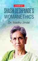 A Study of Shashi Deshpandeâ€™s Womanethics