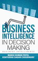 Business Intelligence in Decision Making: Business Intelligence