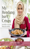My Rendang Isn’t Crispy and  Other Favourite Malaysian Dishes: And Other Favourite Malaysian Dishes