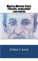 Maurice Merleau-Ponty. Filosofía, corporalidad y percepción