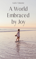 A World Embraced by Joy