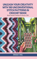 Unleash Your Creativity with 180 Unconventional Stitch Patterns in Crochet Book: Master Essential Techniques for Success in 2024