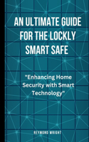 An Ultimate Guide For The Lockly Smart Safe: "Enhancing Home Security with Smart Technology"