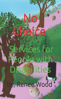 No Choice, Services for People with Disabilities