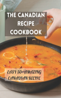 Canadian Recipe Cookbook: Easy 50+ Amazing Canadian Recipe