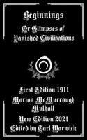 Beginnings: Or Glimpses of Vanished Civilizations