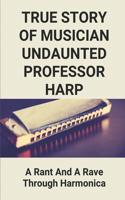 True Story Of Musician Undaunted Professor Harp