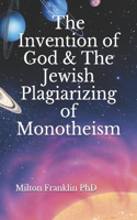 Invention of God & The Jewish Plagiarizing of Monotheism