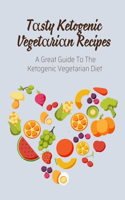 T&#945;sty Ketogenic Veget&#945;ri&#945;n Recipes: A Great Guide To The Ketogenic Vegetarian Diet: Vegetarian Keto Cookbook