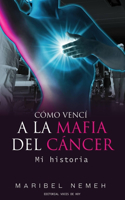 Cómo vencí a la mafia del cáncer: Mi historia