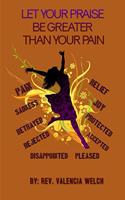 Let Your Praise Be Greater Than Your Pain