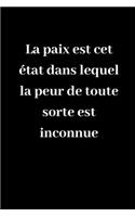 La paix est cet état dans lequel la peur de toute sorte est inconnue