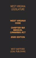 West Virginia Code Chapter 16a Medical Cannabis ACT 2020 Edition: West Hartford Legal Publishing