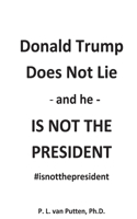 Donald Trump Does Not Lie, and He Is Not The President