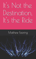 It's Not the Destination, It's the Ride