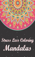 Stress Less Coloring Mandalas: 50 Creative Mandalas. Adult Coloring Book Featuring Beautiful Mandalas Designed to Soothe the Soul.