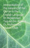 Interpretation of the meaning of the Qur'an in the English Language Dr.Muhammad Taqi-ud-Din Al-Hilali Dr. Muhammad Muhsin Khan