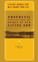 30 Day Journal That Will Change Your Life. Prophetic Messages from the Spirit of Our Living God