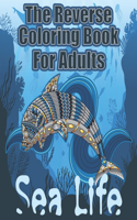 The Reverse Coloring Book for Adults: Sea Life Color Pages - Animal Graphic Designs - Single Sided - Black Background - Creative Activity - Large Print