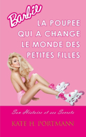 Barbie, La Poupee Qui a Change Le Monde Des Petites Filles