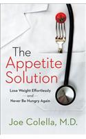 The Appetite Solution: Lose Weight Effortlessly and Never Be Hungry Again: Lose Weight Effortlessly and Never Be Hungry Again