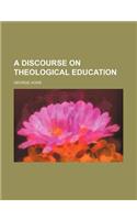 A Discourse on Theological Education