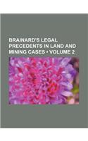 Brainard's Legal Precedents in Land and Mining Cases (Volume 2)