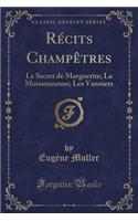 Récits Champètres: Le Secret de Marguerite; La Moissonneuse; Les Vanniers (Classic Reprint)