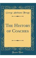 The History of Coaches (Classic Reprint)