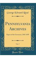 Pennsylvania Archives, Vol. 7: Papers of the Governors, 1845-1858 (Classic Reprint)