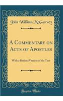 A Commentary on Acts of Apostles: With a Revised Version of the Text (Classic Reprint): With a Revised Version of the Text (Classic Reprint)