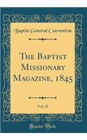 The Baptist Missionary Magazine, 1845, Vol. 25 (Classic Reprint)