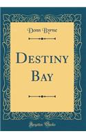 Destiny Bay (Classic Reprint)