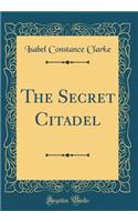 The Secret Citadel (Classic Reprint)