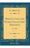 Mason's Coin and Stamp Collectors' Magazine, Vol. 2: June 1868 (Classic Reprint)