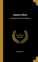 Papyros Ebers: Das Älteste Buch Über Heilkunde