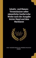 Inhalts- und Namen-Verzeichnisse ueber sämmtliche Goethe'sche Werke nach der Ausgabe letzter Hand und dem Nachlasse