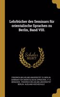Lehrbücher des Seminars für orientalische Sprachen zu Berlin, Band VIII.