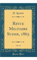 Revue Militaire Suisse, 1865, Vol. 10 (Classic Reprint)