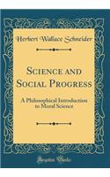 Science and Social Progress: A Philosophical Introduction to Moral Science (Classic Reprint)