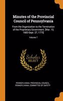 Minutes of the Provincial Council of Pennsylvania: From the Organization to the Termination of the Proprietary Government. [Mar. 10, 1683-Sept. 27, 1775]; Volume 7