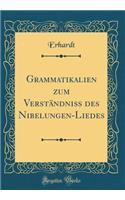 Grammatikalien Zum VerstÃ¤ndniss Des Nibelungen-Liedes (Classic Reprint)