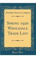 Spring 1920 Wholesale Trade List (Classic Reprint)