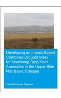 Developing an Impact-Based Combined Drought Index for Monitoring Crop Yield Anomalies in the Upper Blue Nile Basin, Ethiopia
